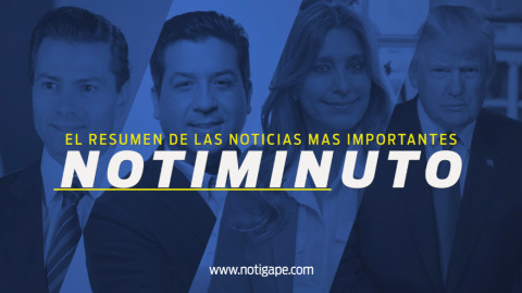 Las noticias más importantes del día en el notiminuto: NotiGAPE 
