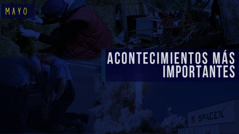 Conoce el recuento de las noticias más importantes del mes de mayo